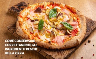 Come conservare correttamente gli ingredienti freschi della pizza