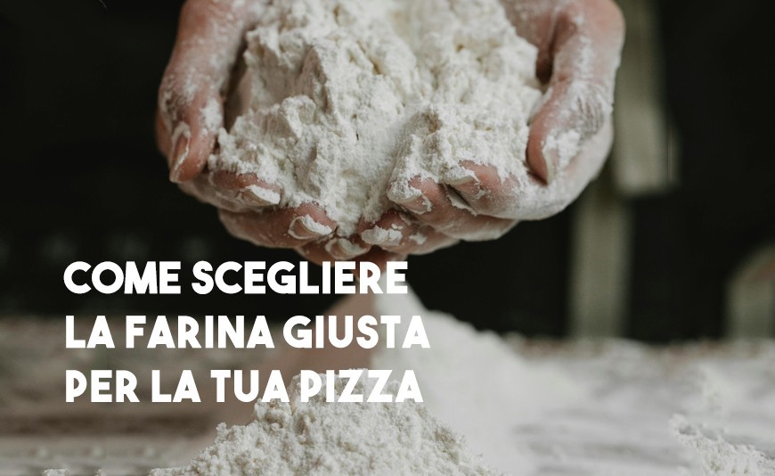 Come Scegliere la Farina Giusta per la Tua Pizza Come Scegliere la Farina Giusta per la Tua Pizza