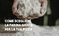Come Scegliere la Farina Giusta per la Tua Pizza